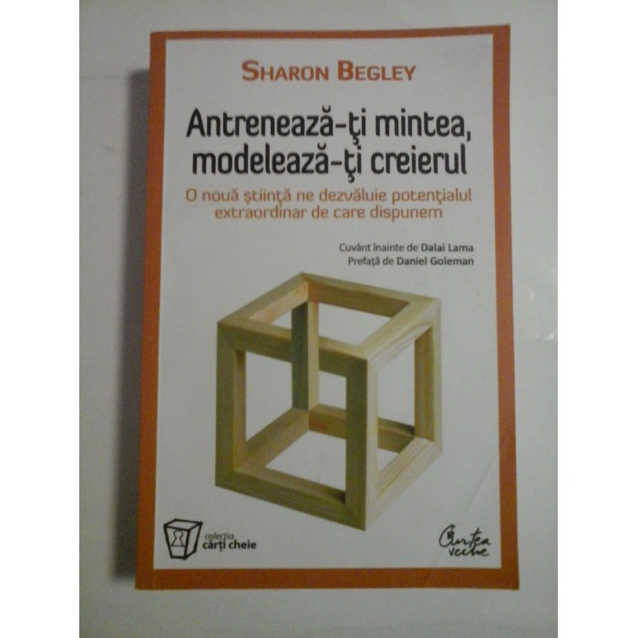 ANTRENEAZA-TI MINTEA, MODELEAZA-TI CREIERUL - SHARON BEGLEY